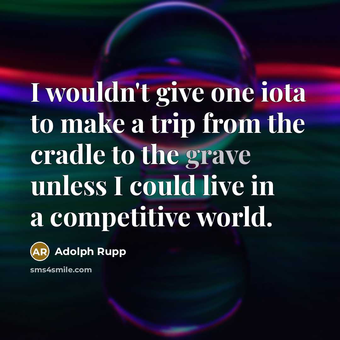 “I wouldn't give one iota to make a trip from…” quote by Adolph Rupp