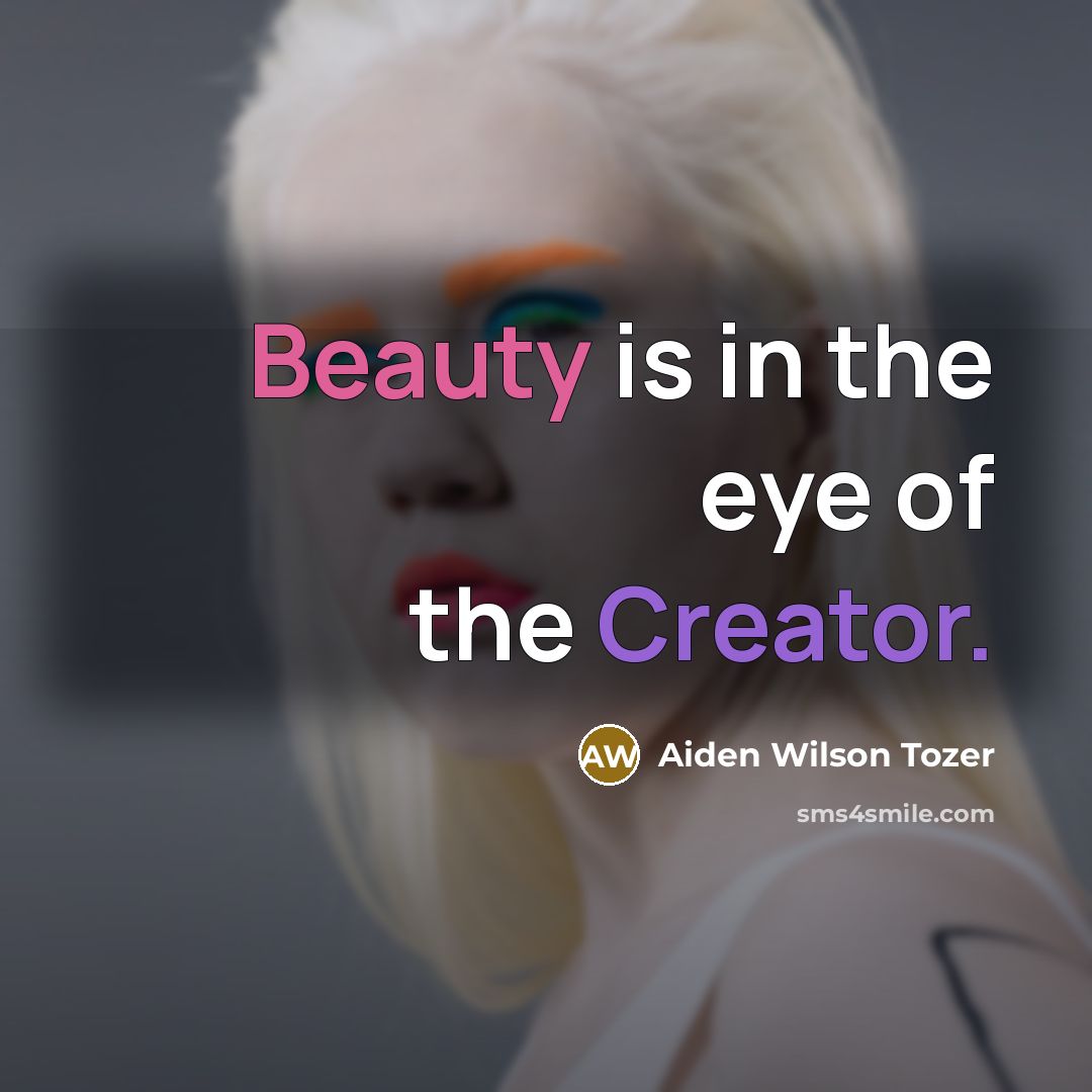 “Beauty is in the eye of the Creator.…” quote by Aiden Wilson Tozer