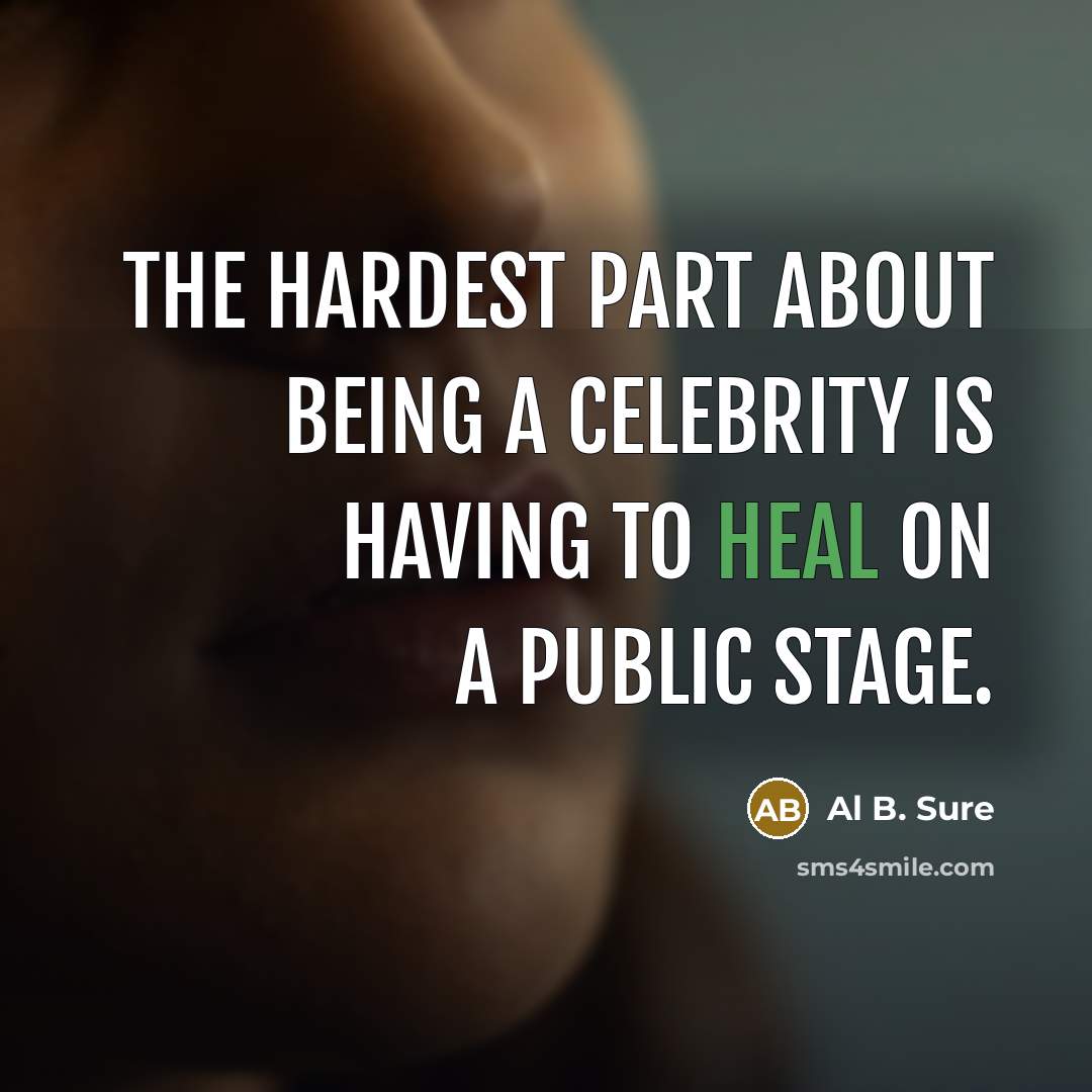 “The hardest part about being a celebrity is having to…” quote by Al B. Sure