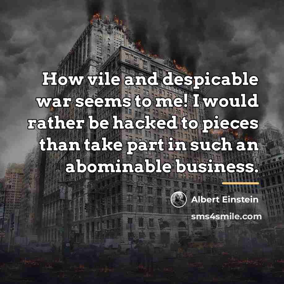 “How vile and despicable war seems to me! I would…” quote by Albert Einstein