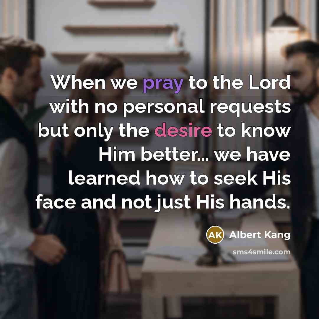 “When we pray to the Lord with no personal requests…” quote by Albert Kang