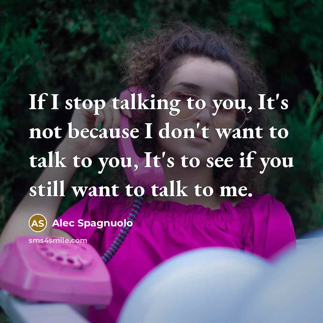 “If I stop talking to you, It's not because I…” quote by Alec Spagnuolo