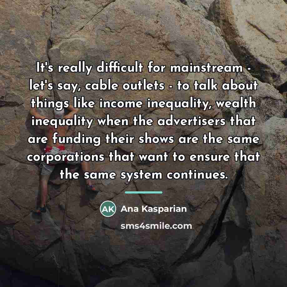 “It's really difficult for mainstream - let's say, cable outlets…” quote by Ana Kasparian