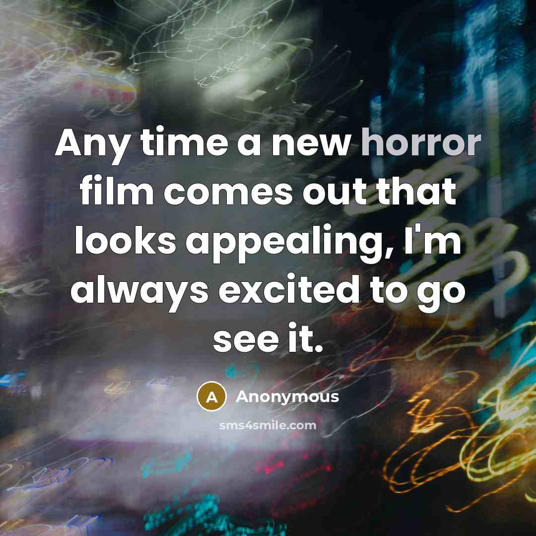 “Any time a new horror film comes out that looks…” quote by Anonymous