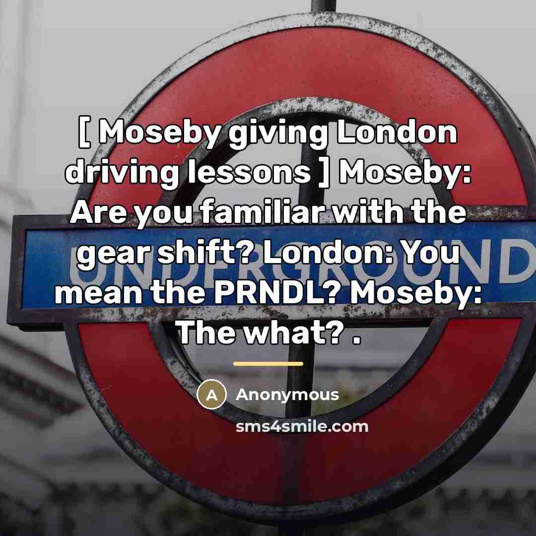 “[ Moseby giving London driving lessons ] Moseby: Are you…” quote by Anonymous