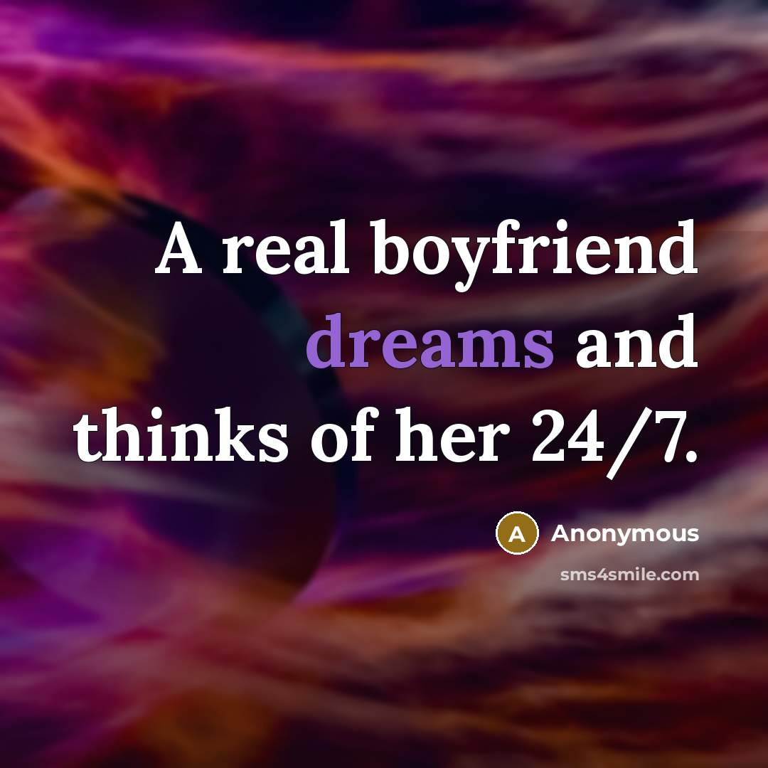 “A real boyfriend dreams and thinks of her 24/7.…” quote by Anonymous