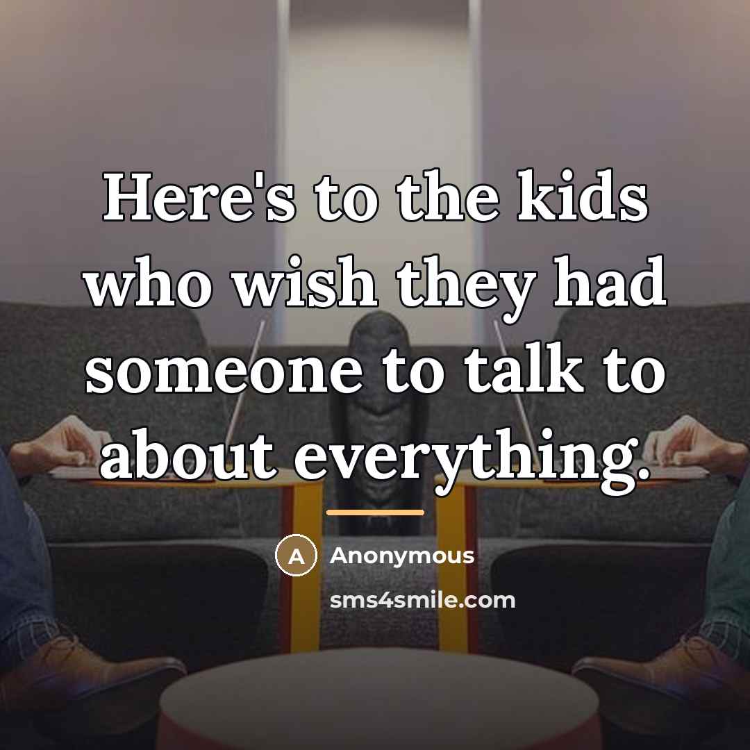 “Here's to the kids who wish they had someone to…” quote by Anonymous