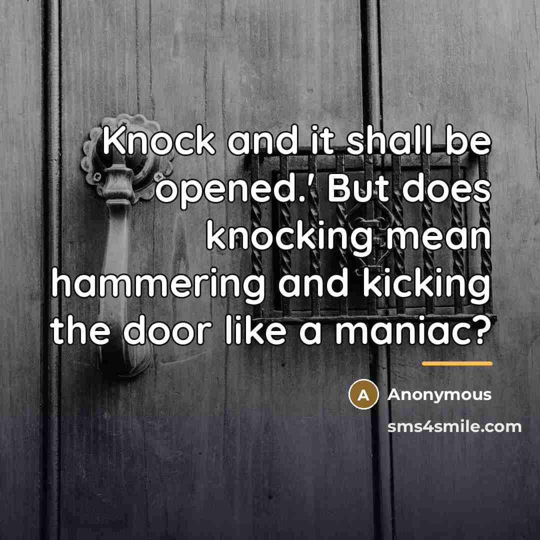 “Knock and it shall be opened.' But does knocking mean…” quote by Anonymous