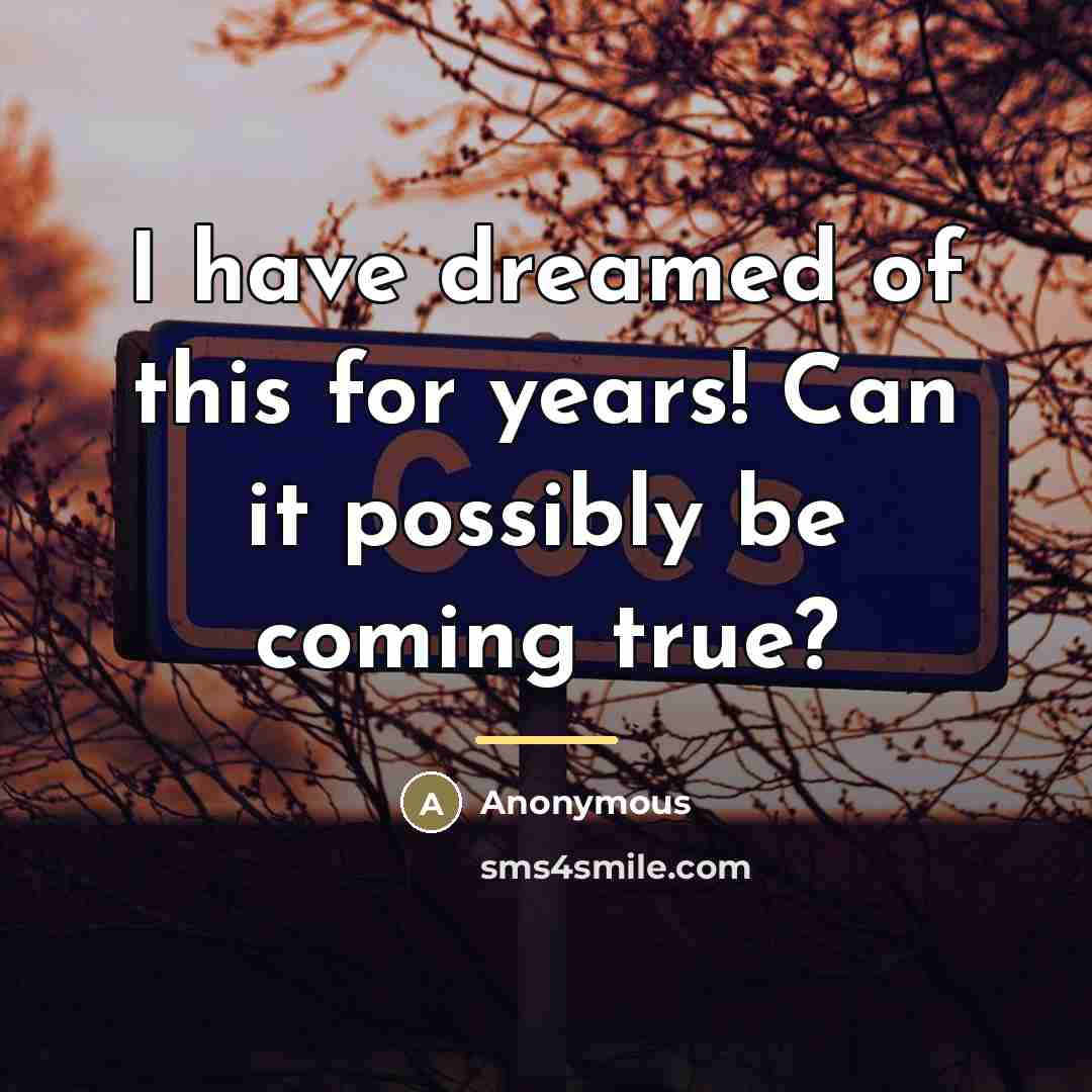 “I have dreamed of this for years! Can it possibly…” quote by Anonymous