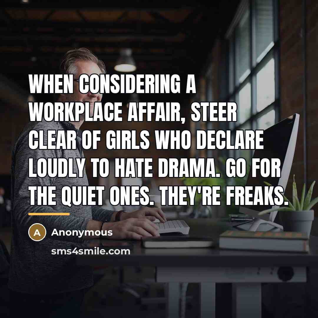 “When considering a workplace affair, steer clear of girls who…” quote by Anonymous