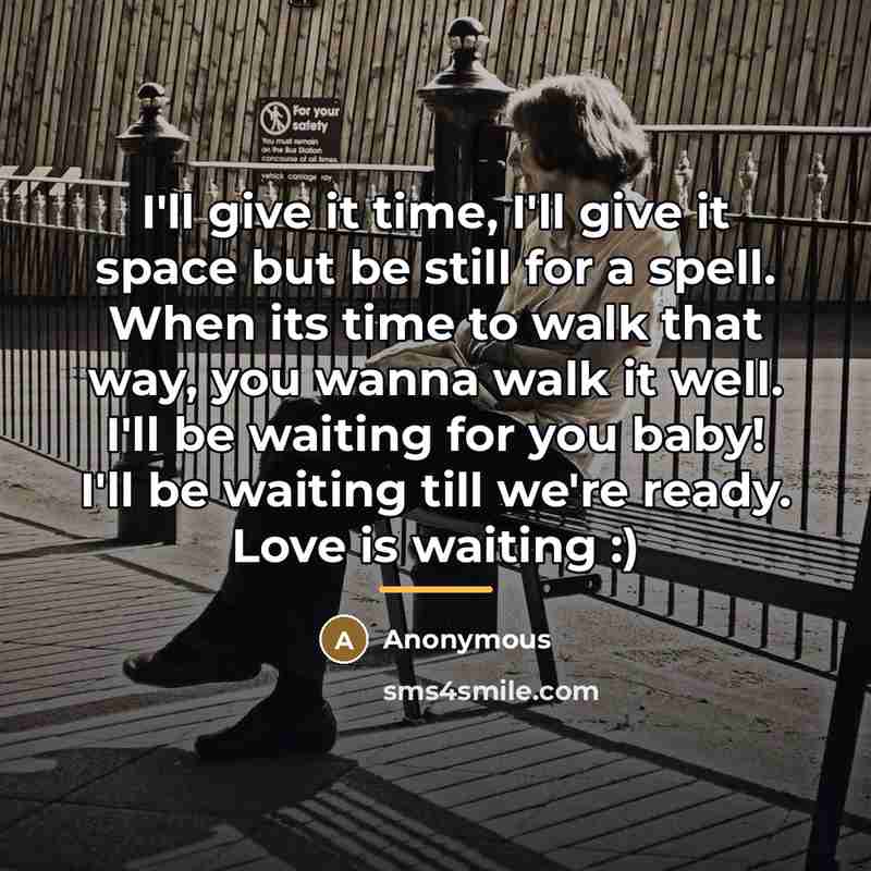 “I'll give it time, I'll give it space but be…” quote by Anonymous