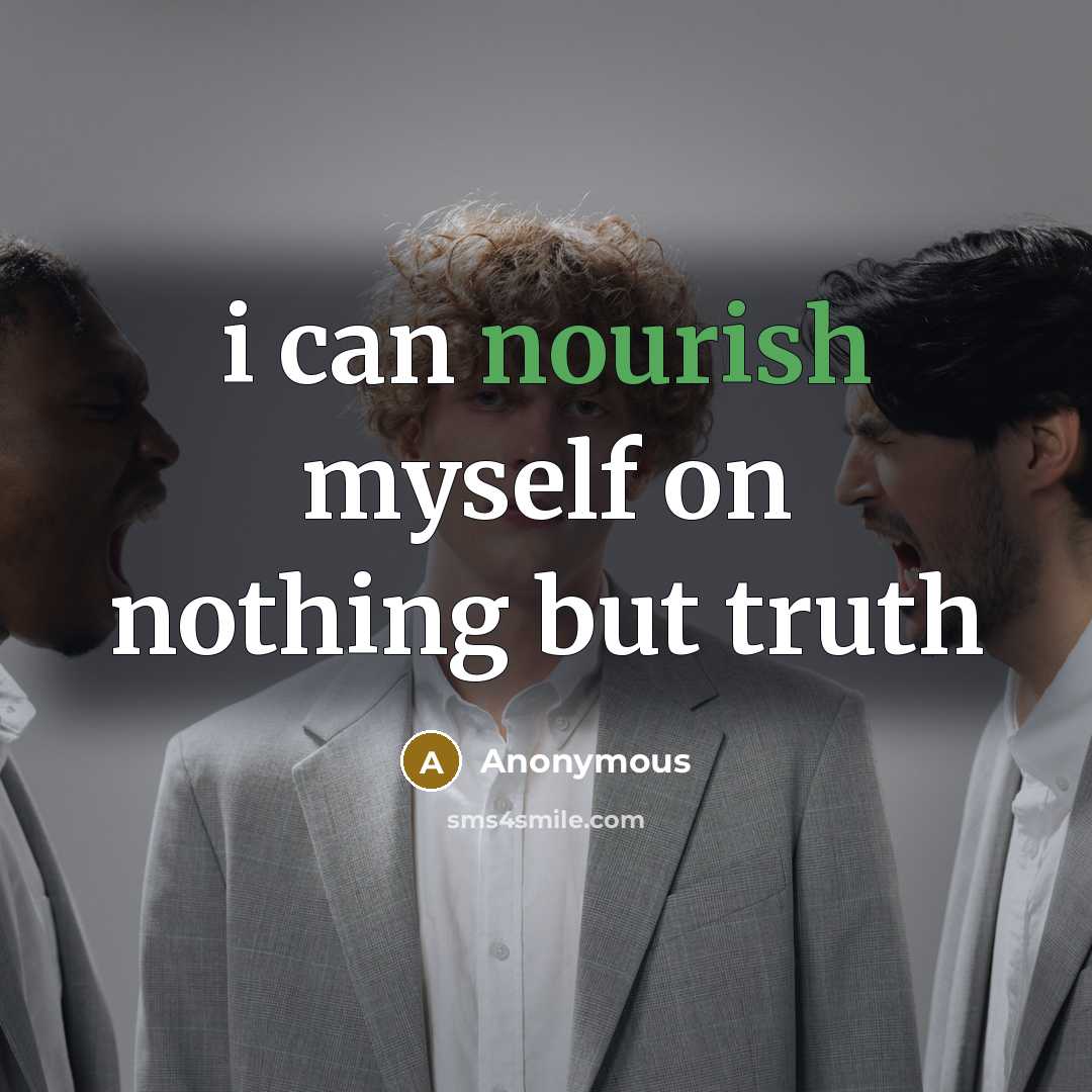 “i can nourish myself on nothing but truth…” quote by Anonymous