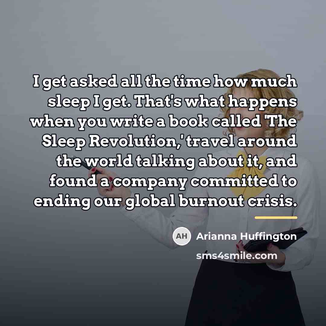 “I get asked all the time how much sleep I…” quote by Arianna Huffington