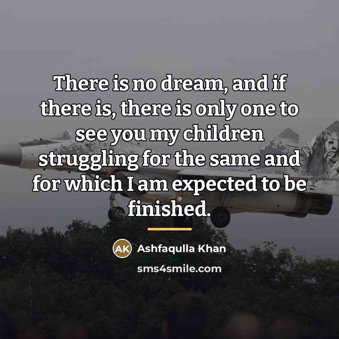 “There is no dream, and if there is, there is…” quote by Ashfaqulla Khan