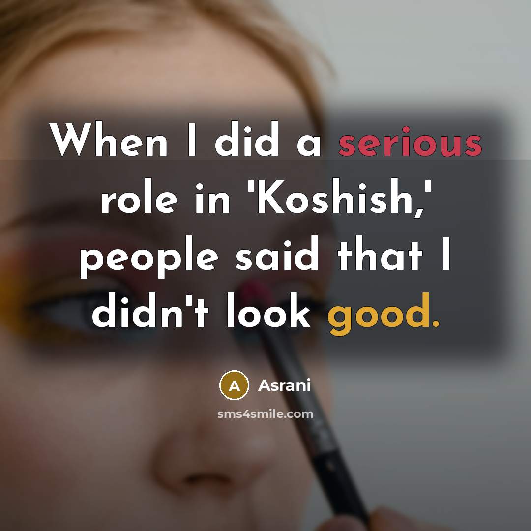 “When I did a serious role in 'Koshish,' people said…” quote by Asrani