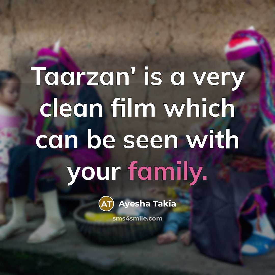 “Taarzan' is a very clean film which can be seen…” quote by Ayesha Takia