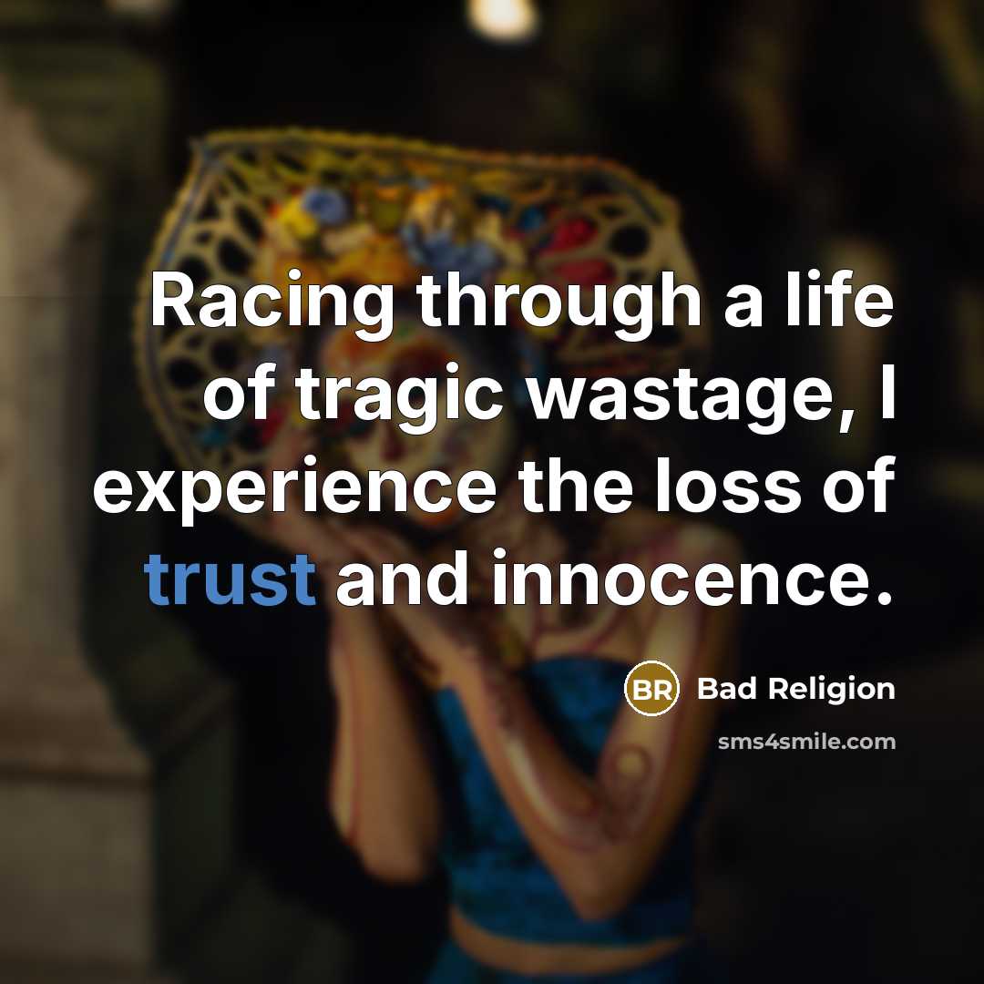 “Racing through a life of tragic wastage, I experience the…” quote by Bad Religion