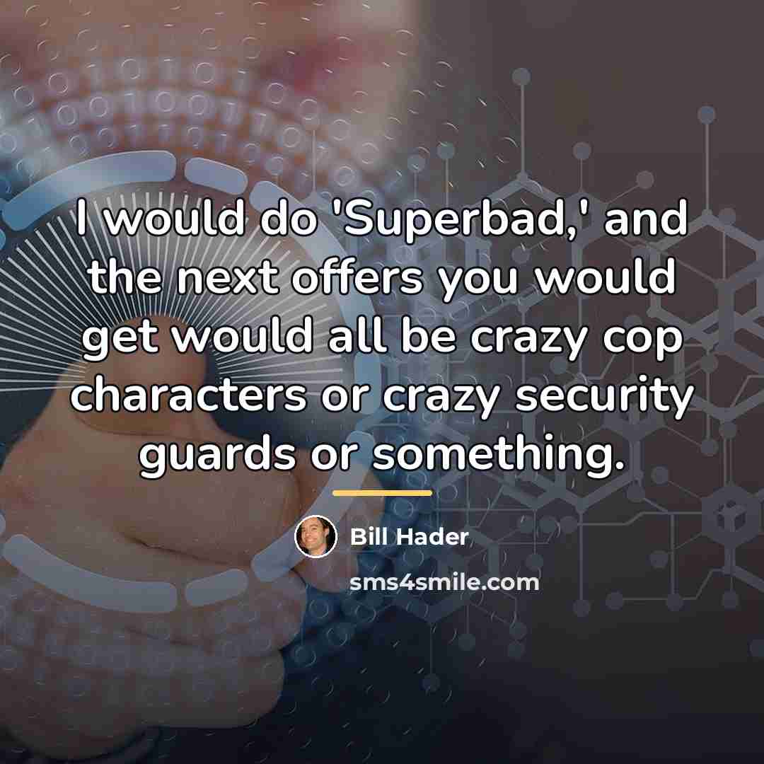 “I would do 'Superbad,' and the next offers you would…” quote by Bill Hader