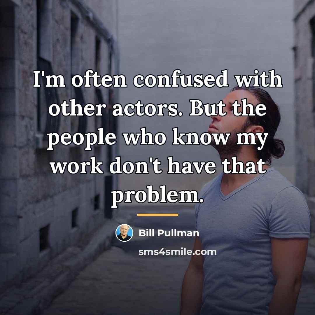 “I'm often confused with other actors. But the people who…” quote by Bill Pullman
