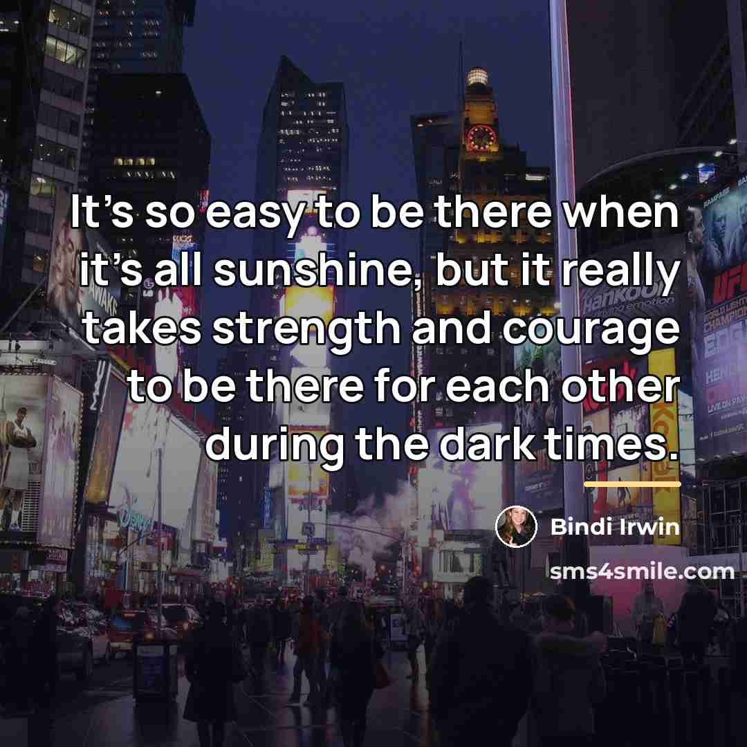 “It's so easy to be there when it's all sunshine,…” quote by Bindi Irwin