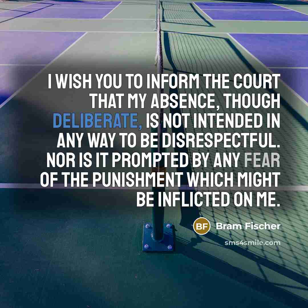 “I wish you to inform the Court that my absence,…” quote by Bram Fischer