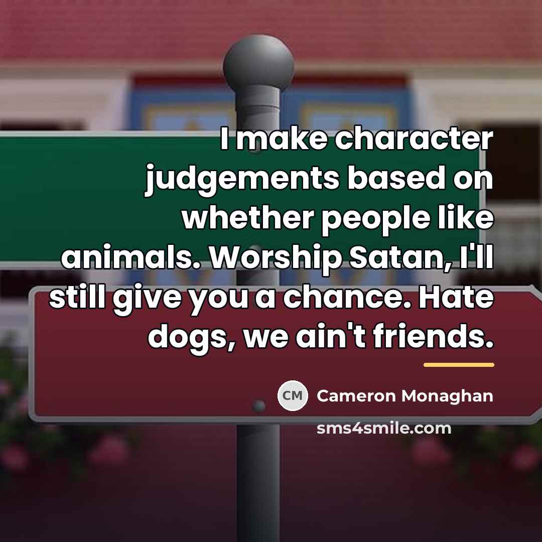 “I make character judgements based on whether people like animals.…” quote by Cameron Monaghan