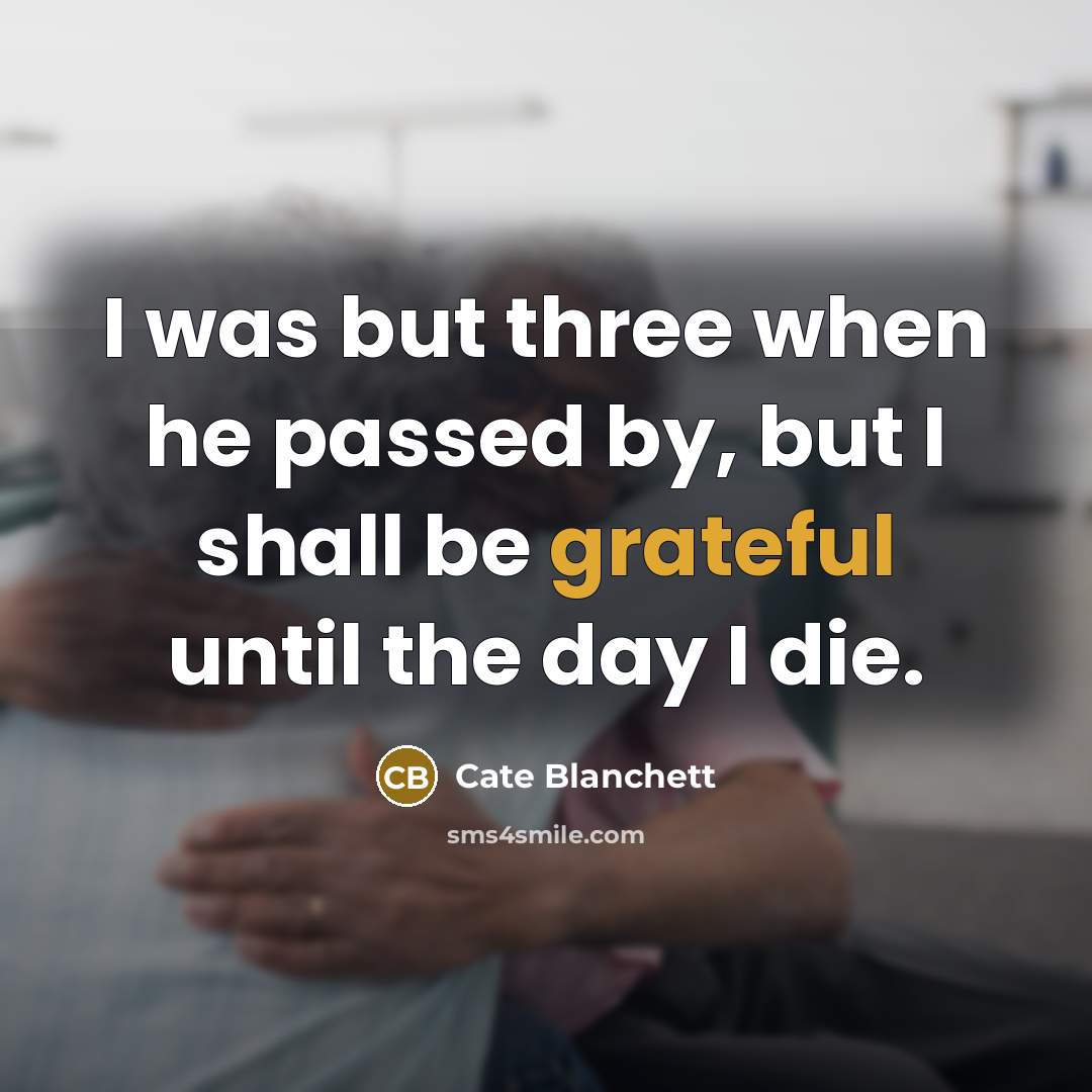 “I was but three when he passed by, but I…” quote by Cate Blanchett