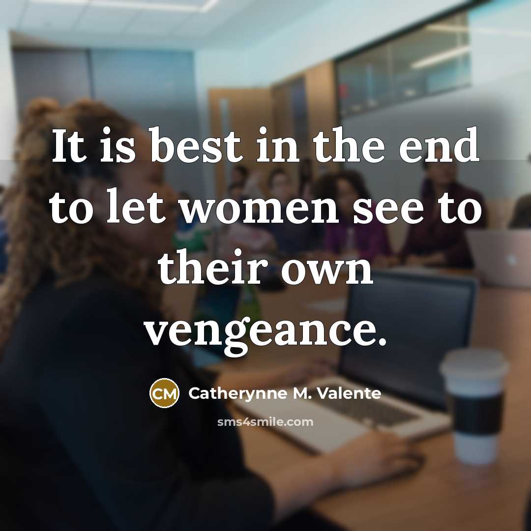 “It is best in the end to let women see…” quote by Catherynne M. Valente