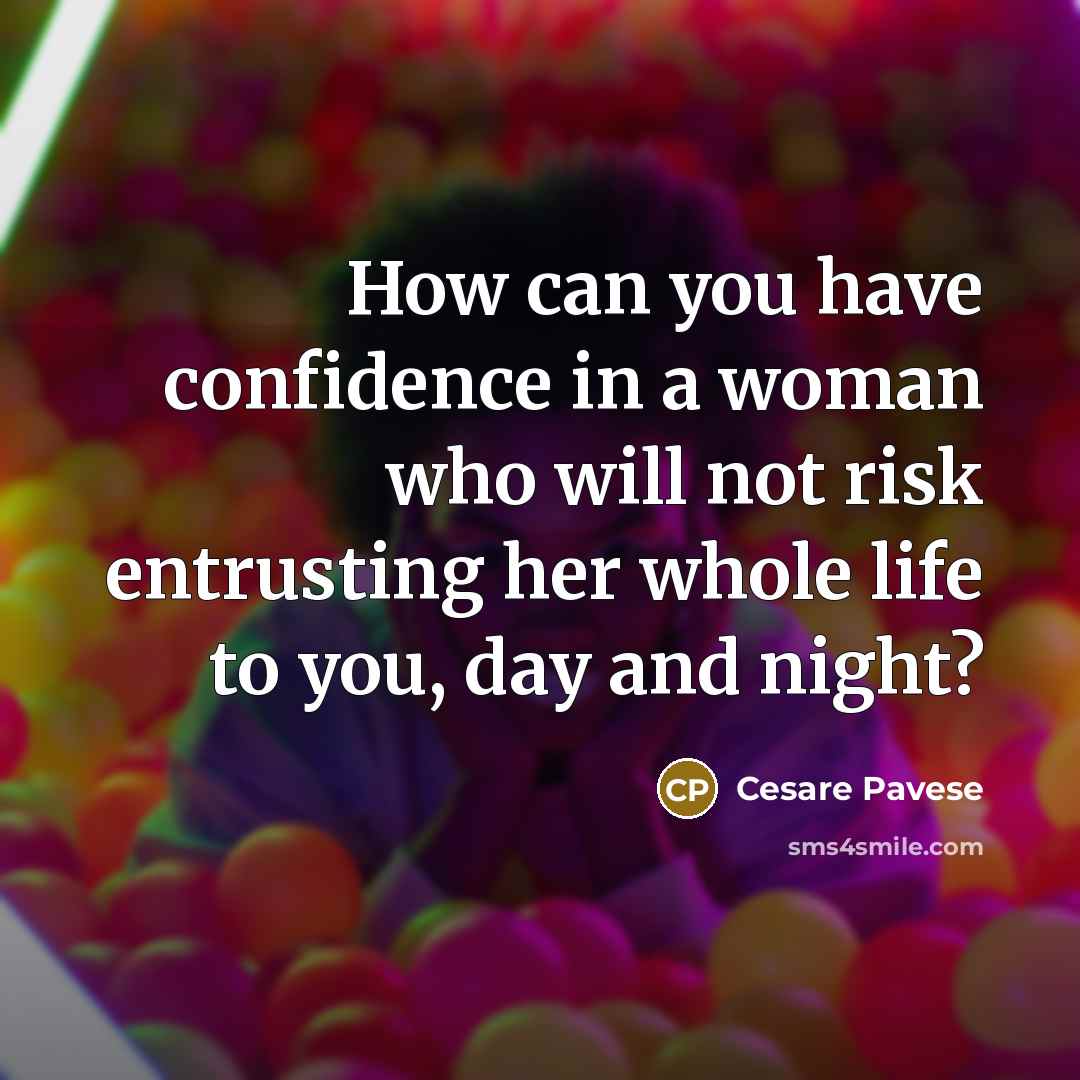 “How can you have confidence in a woman who will…” quote by Cesare Pavese