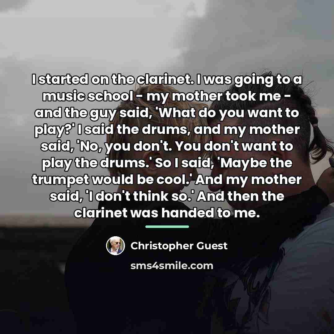 “I started on the clarinet. I was going to a…” quote by Christopher Guest