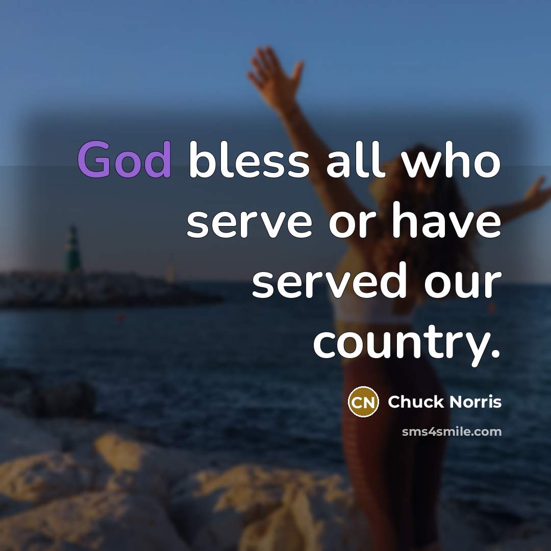 “God bless all who serve or have served our country.…” quote by Chuck Norris