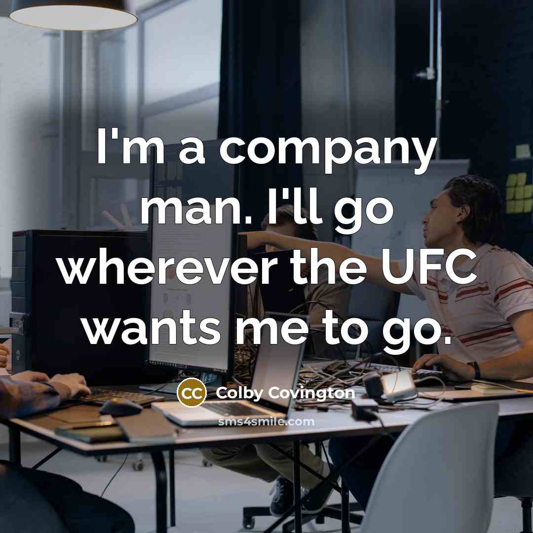 “I'm a company man. I'll go wherever the UFC wants…” quote by Colby Covington