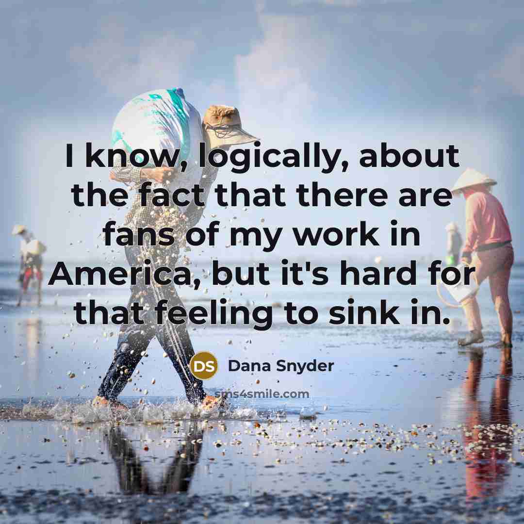 “I know, logically, about the fact that there are fans…” quote by Dana Snyder