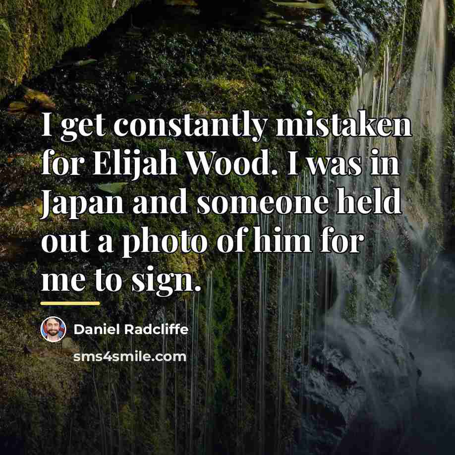 “I get constantly mistaken for Elijah Wood. I was in…” quote by Daniel Radcliffe