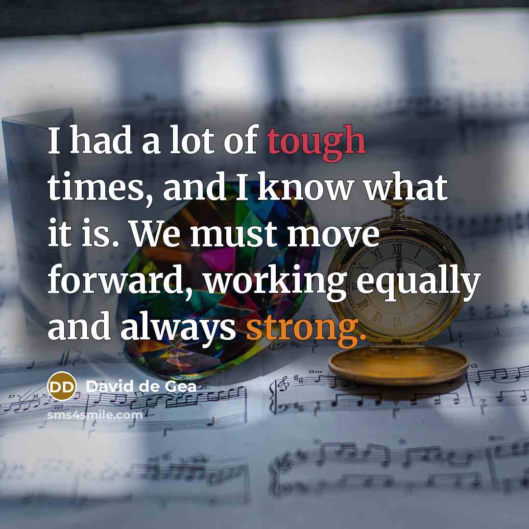 “I had a lot of tough times, and I know…” quote by David de Gea