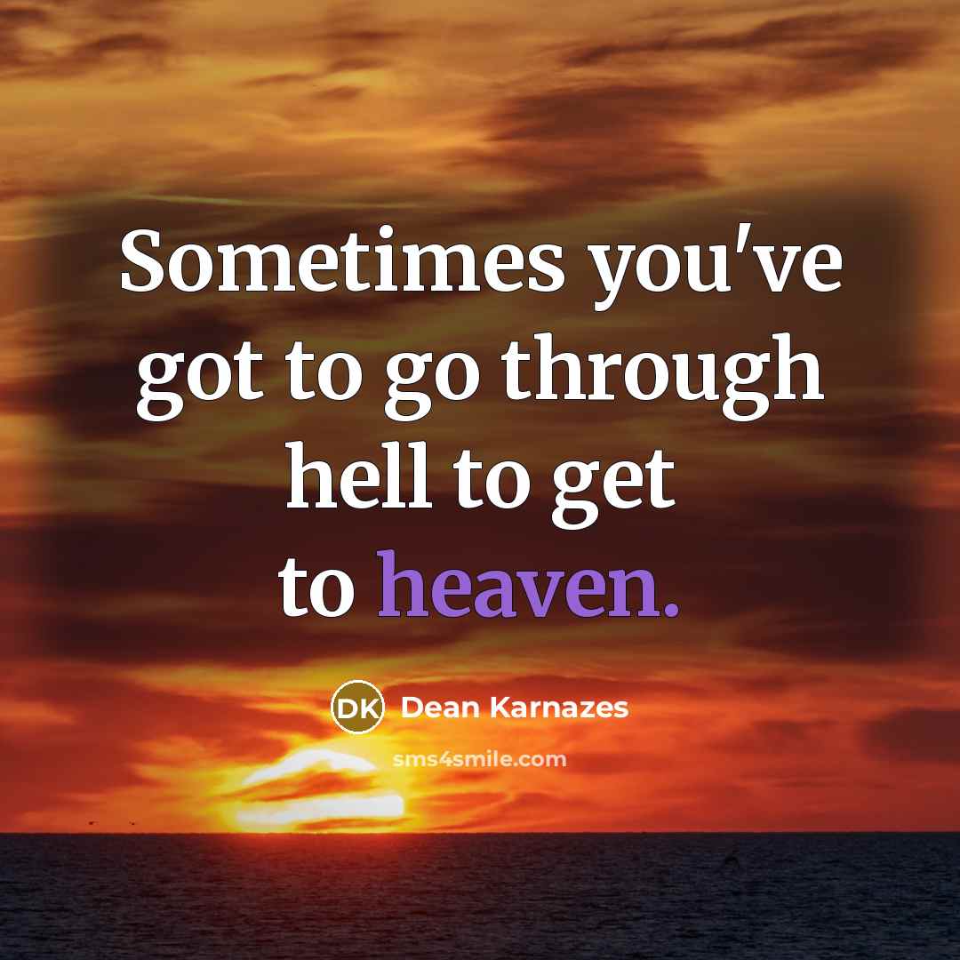 “Sometimes you've got to go through hell to get to…” quote by Dean Karnazes