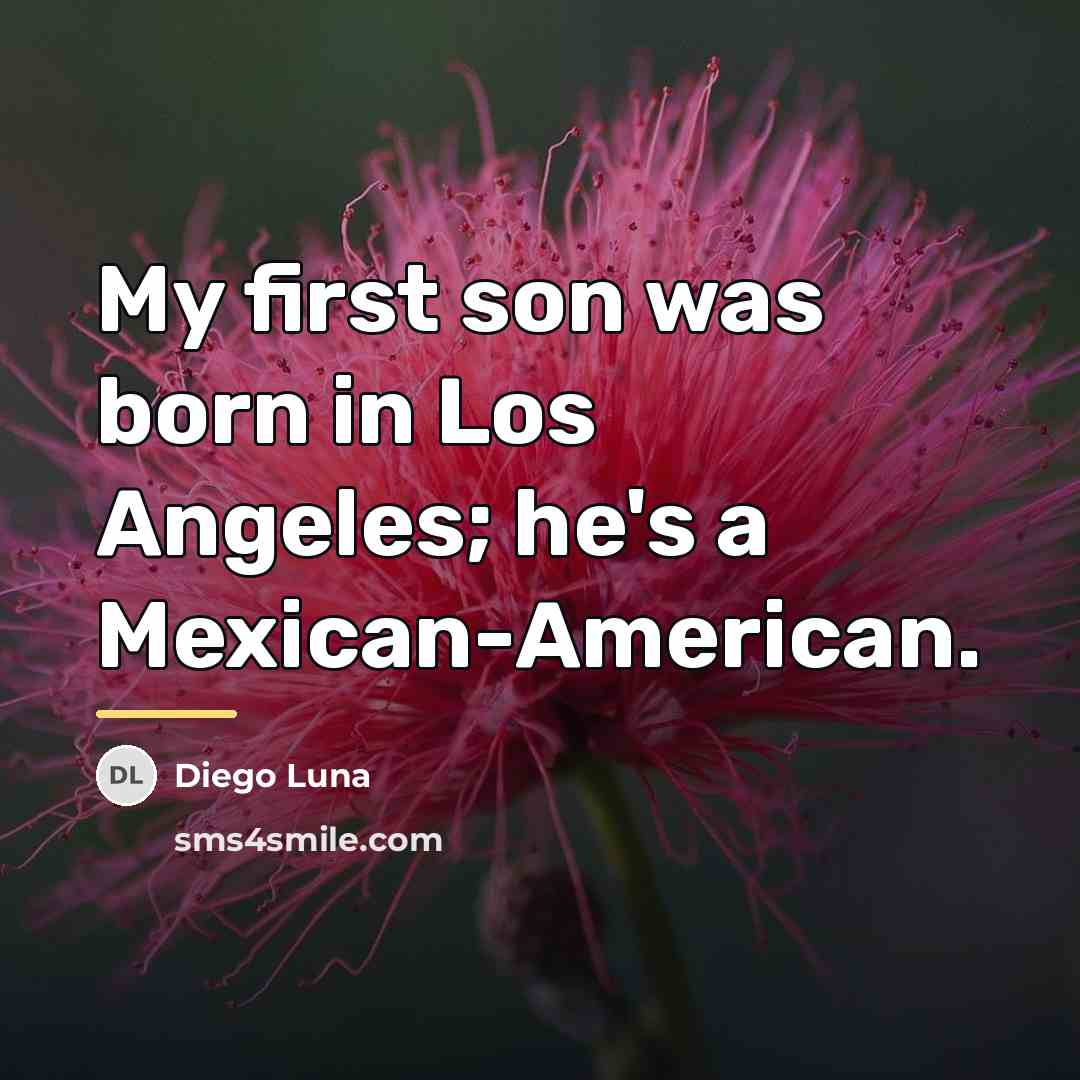 “My first son was born in Los Angeles; he's a…” quote by Diego Luna