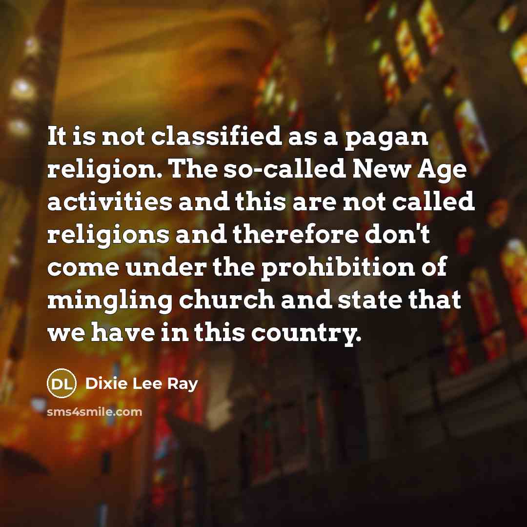“It is not classified as a pagan religion. The so-called…” quote by Dixie Lee Ray
