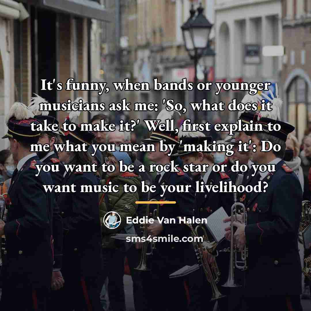 “It's funny, when bands or younger musicians ask me: 'So,…” quote by Eddie Van Halen