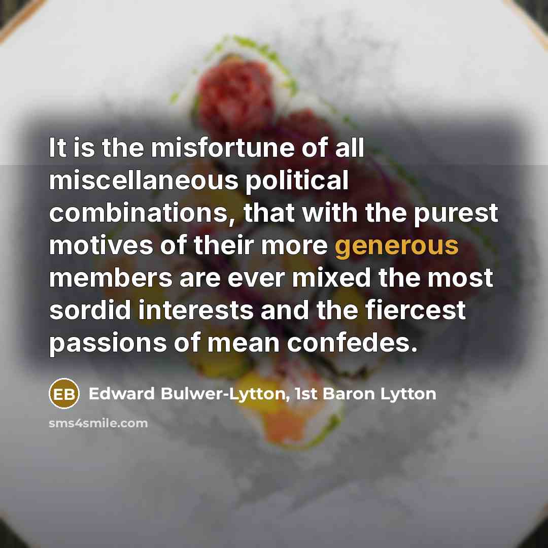 “It is the misfortune of all miscellaneous political combinations, that…” quote by Edward Bulwer-Lytton, 1st Baron Lytton