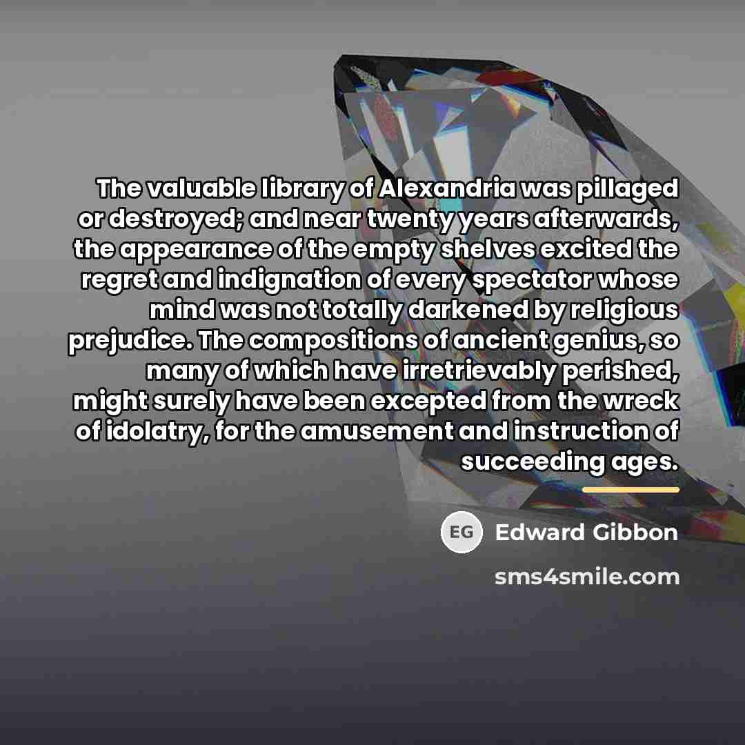 “The valuable library of Alexandria was pillaged or destroyed; and…” quote by Edward Gibbon