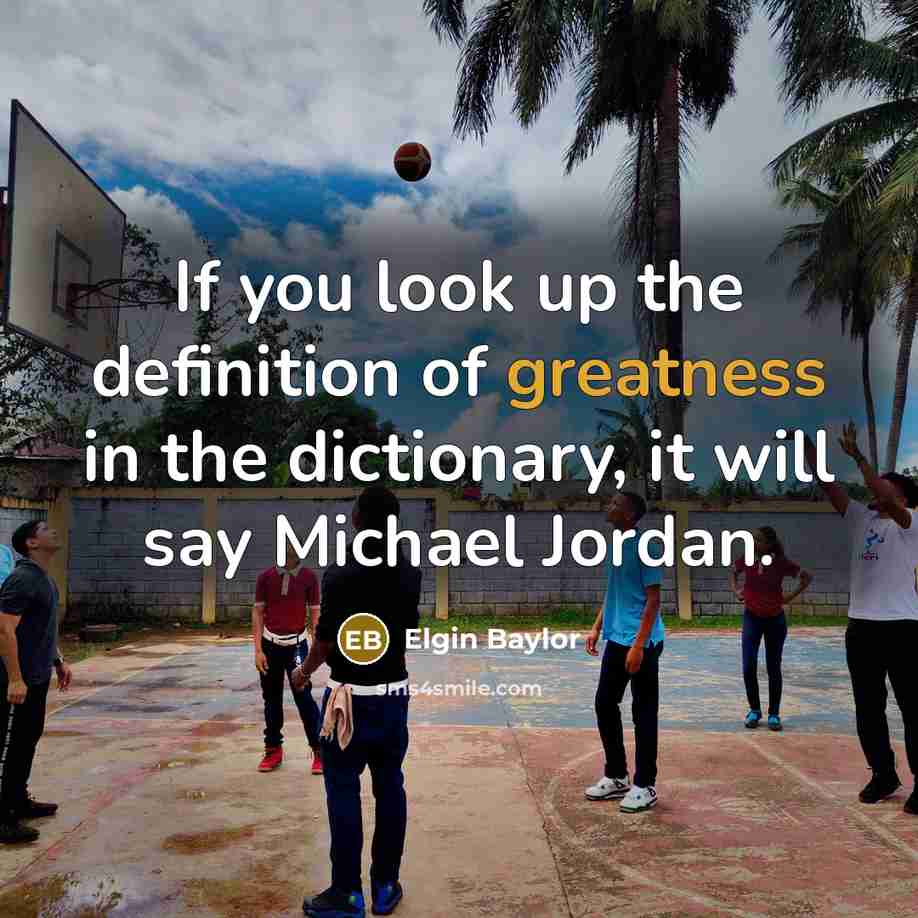 “If you look up the definition of greatness in the…” quote by Elgin Baylor