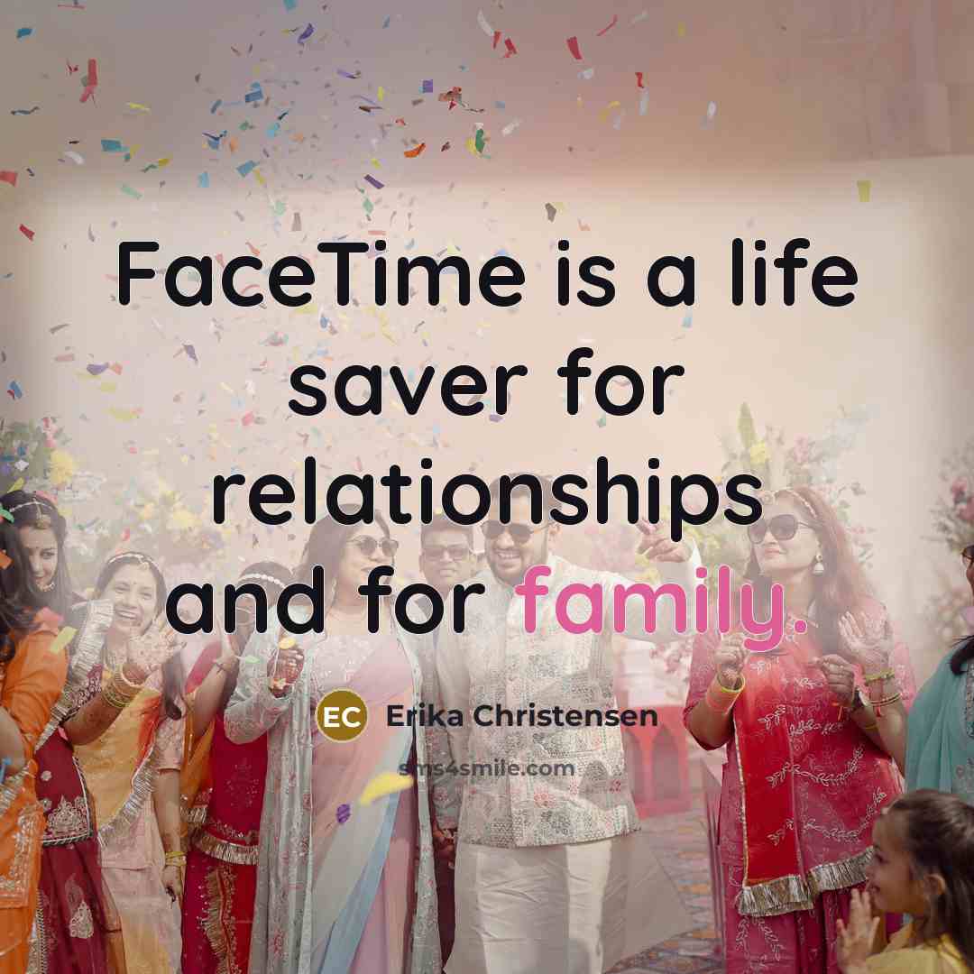 “FaceTime is a life saver for relationships and for family.…” quote by Erika Christensen