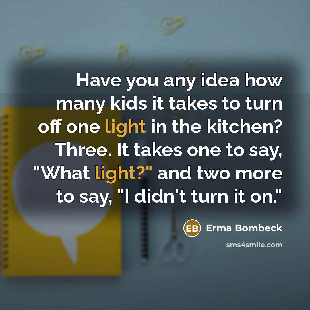 “Have you any idea how many kids it takes to…” quote by Erma Bombeck