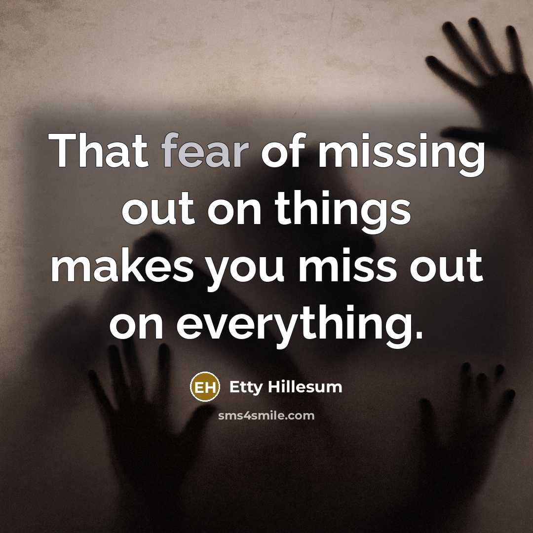 “That fear of missing out on things makes you miss…” quote by Etty Hillesum