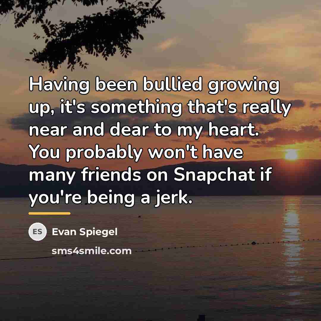 “Having been bullied growing up, it's something that's really near…” quote by Evan Spiegel