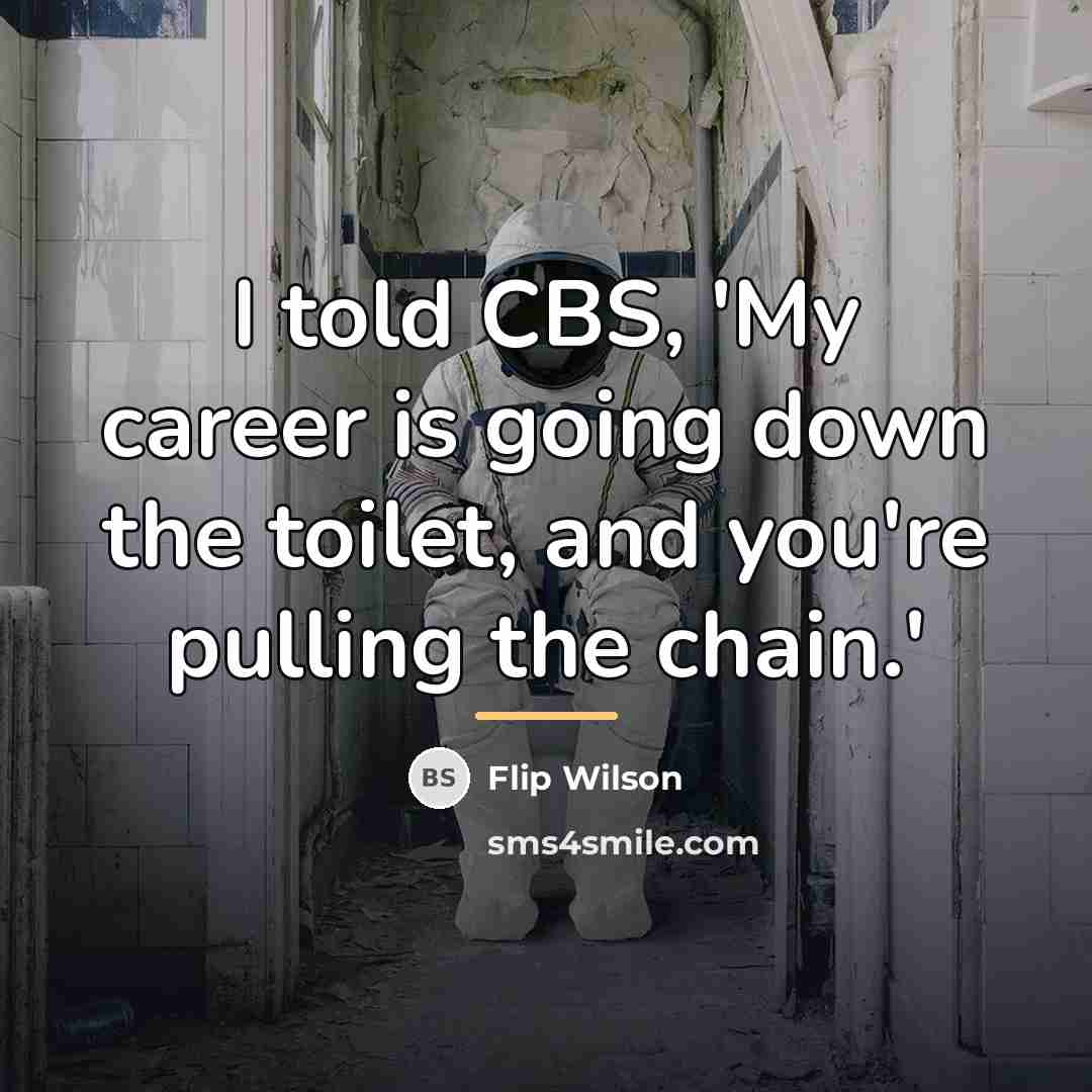 “I told CBS, 'My career is going down the toilet,…” quote by Flip Wilson