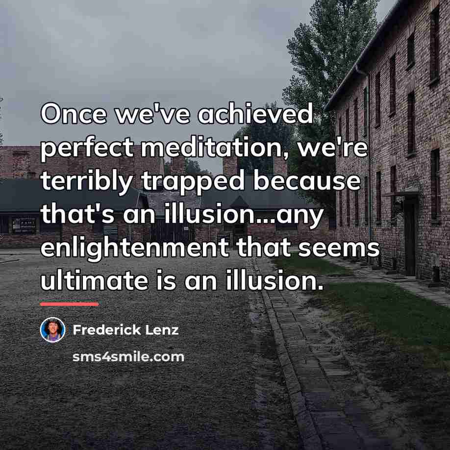 “Once we've achieved perfect meditation, we're terribly trapped because that's…” quote by Frederick Lenz