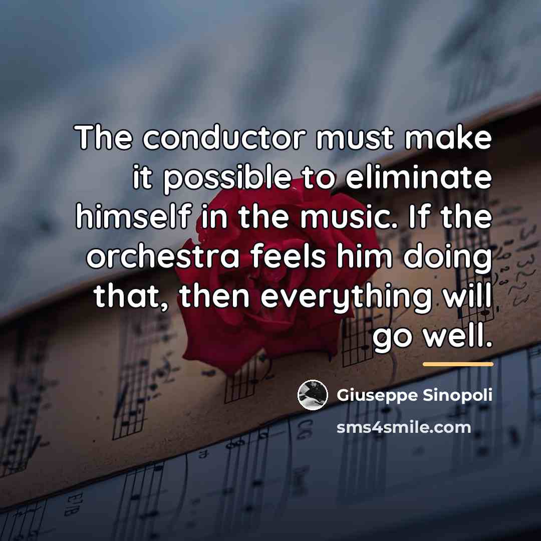 “The conductor must make it possible to eliminate himself in…” quote by Giuseppe Sinopoli