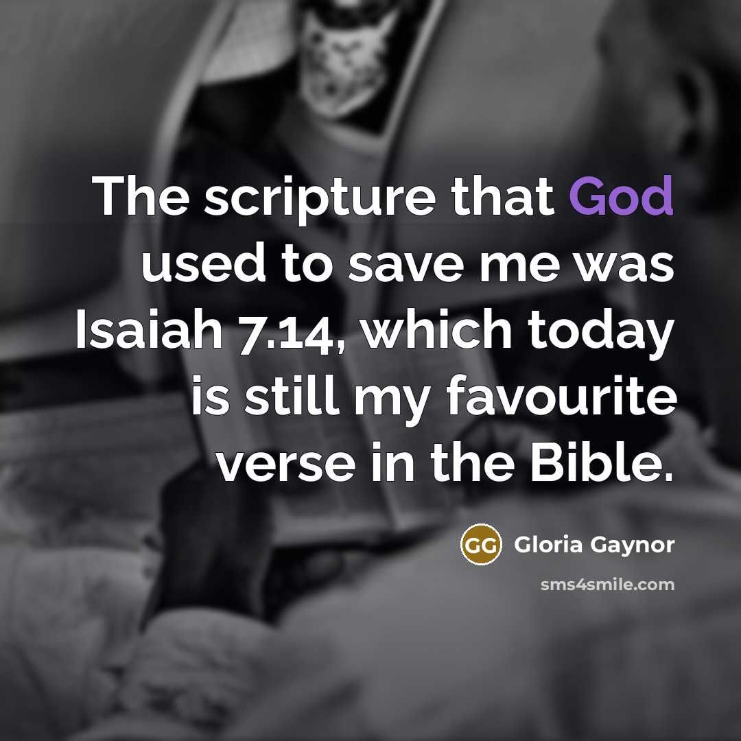 “The scripture that God used to save me was Isaiah…” quote by Gloria Gaynor